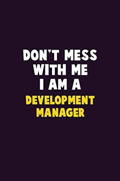 portada Don't Mess With me, i am a Development Manager: 6x9 Career Pride 120 Pages Writing Nots (en Inglés)