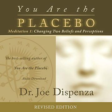 portada You are the Placebo Meditation 1 -- Revised Edition: Changing two Beliefs and Perceptions ()