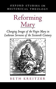 portada Reforming Mary: Changing Images of the Virgin Mary in Lutheran Sermons of the Sixteenth Century (Oxford Studies in Historical Theology) 
