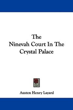 portada the ninevah court in the crystal palace (en Inglés)