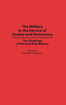 portada The Military in the Service of Society and Democracy: The Challenge of the Dual-Role Military 
