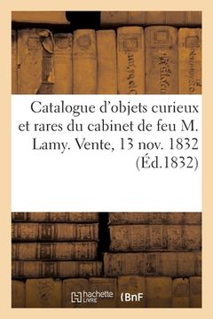 portada Catalogue d'Objets Curieux Et Rares Du Cabinet de Feu M. Lamy. Vente, 13 Nov. 1832 (en Francés)