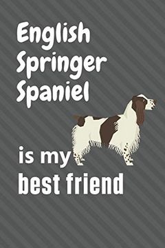 portada English Springer Spaniel is my Best Friend: For English Springer Spaniel dog Fans 