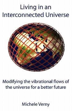 portada living in an interconnected universe: modifying the vibrational flows of the universe for a better future (en Inglés)