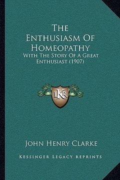portada the enthusiasm of homeopathy: with the story of a great enthusiast (1907)