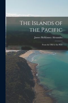 portada The Islands of the Pacific: From the Old to the New (in English)