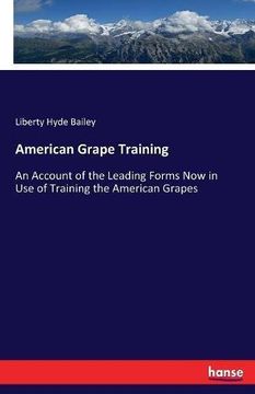 portada American Grape Training: An Account of the Leading Forms Now in Use of Training the American Grapes
