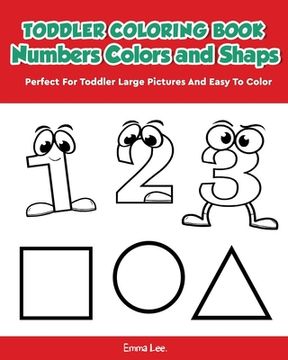 portada Toddler Coloring Book Numbers Colors Shapes: Early Learning Easy Words Activity Book for Kids Ages 3-5 Boys or Girls (Preschool Prep) (en Inglés)
