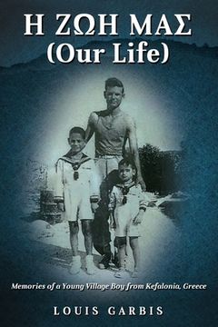 portada H ζωη μας (Our Life): Memories of a Young Village boy From Kefalonia Greece 