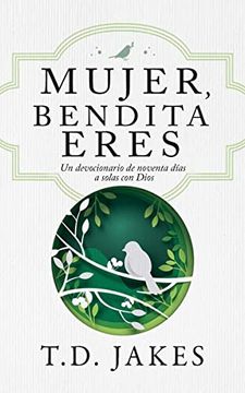 portada Mujer, Bendita Eres: Un Devocionario de 90 Días a Solas con Dios (in Spanish)