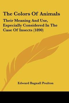 portada the colors of animals: their meaning and use, especially considered in the case of insects (1890) (en Inglés)