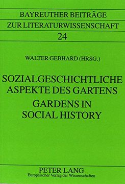 portada Sozialgeschichtliche Aspekte des Gartens Gardens in Social History (Bayreuther Beitrage zur Literaturwissenschaft, Band 24) 