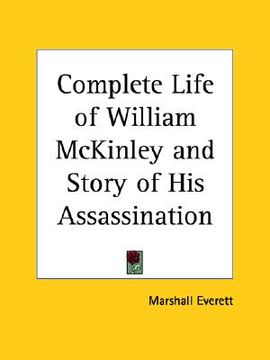 portada complete life of william mckinley and story of his assassination (en Inglés)