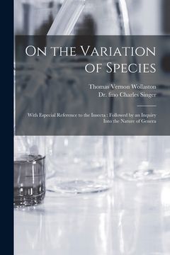 portada On the Variation of Species: With Especial Reference to the Insecta: Followed by an Inquiry Into the Nature of Genera (en Inglés)