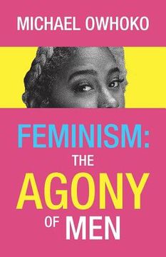 portada Feminism: the Agony of Men (en Inglés)