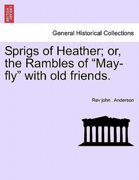 portada sprigs of heather; or, the rambles of "may-fly" with old friends. (en Inglés)