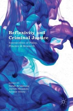 portada Reflexivity and Criminal Justice: Intersections of Policy, Practice and Research (en Inglés)
