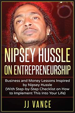 portada Nipsey Hussle on Entrepreneurship: Business and Money Lessons Inspired by Nipsey Hussle (With Step by Step Checklist on how to Implement This Into Your Life) (en Inglés)