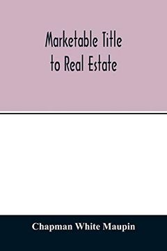 portada Marketable Title to Real Estate, Being Also a Treatise on the Rights and Remedies of Vendors and Purchasers of Defective Titles (as Between. Specific Performance, and Other Kindred Subje (en Inglés)