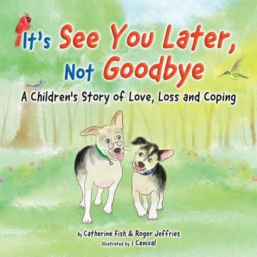 portada It's "See You Later" Not "Goodbye": A Children's Story of Love, Loss and Coping (en Inglés)