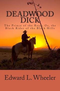 portada Deadwood Dick: The Prince of the Road; Or, the Black Rider of the Black Hills (en Inglés)