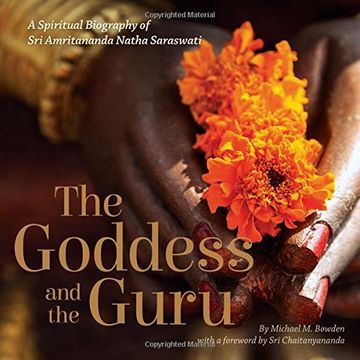 portada The Goddess and the Guru: A Spiritual Biography of Sri Amritananda Natha Saraswati (en Inglés)
