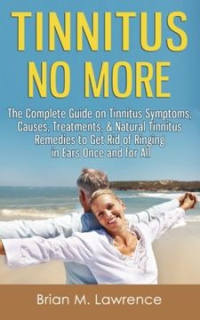 portada Tinnitus no More: The Complete Guide on Tinnitus Symptoms, Causes, Treatments, & Natural Tinnitus Remedies to get rid of Ringing in Ears Once and for all (en Inglés)