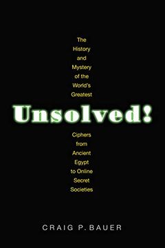 portada Unsolved! The History and Mystery of the World's Greatest Ciphers From Ancient Egypt to Online Secret Societies (in English)