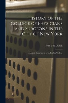 portada History of the College of Physicians and Surgeons in the City of New York: Medical Department of Columbia College (in English)