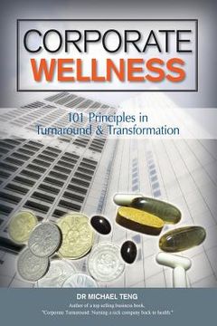 portada Corporate Wellness: 101 Principles In Corporate Turnaround And Transformation
