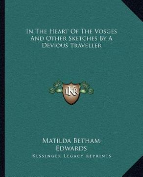portada in the heart of the vosges and other sketches by a devious traveller (en Inglés)