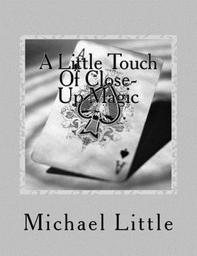 portada A Little Touch Of Close-Up Magic: Close-up coin and card magic effects with complete instructions and photos (en Inglés)