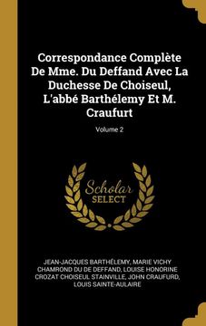 portada Correspondance Complète de Mme. Du Deffand Avec la Duchesse de Choiseul, L'abbé Barthélemy et m. Craufurt; Volume 2 (in French)