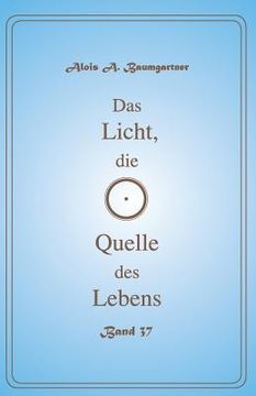 portada Das Licht, die Quelle des Lebens - Band 37 (in German)