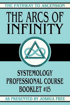 portada The Arcs of Infinity: Systemology Professional Course Booklet #15 (in English)