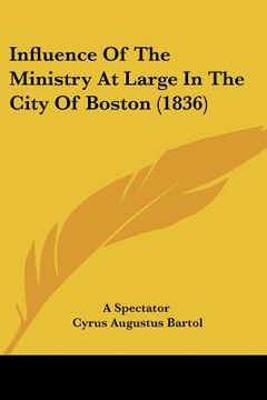 portada influence of the ministry at large in the city of boston (1836) (en Inglés)
