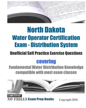 portada North Dakota Water Operator Certification Exam - Distribution System Unofficial Self Practice Exercise Questions: covering Fundamental Water Distribut (en Inglés)