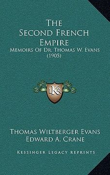 portada the second french empire: memoirs of dr. thomas w. evans (1905) (en Inglés)