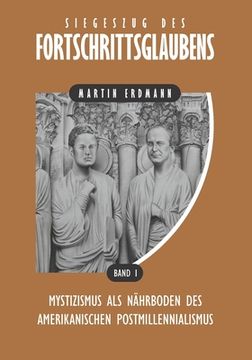portada Siegeszug des Fortschrittsglaubens: Mystizismus als Nährboden des amerikanischen Postmillennialismus (in German)