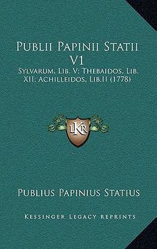 portada Publii Papinii Statii V1: Sylvarum, Lib. V; Thebaidos, Lib. XII; Achilleidos, Lib.II (1778) (en Latin)