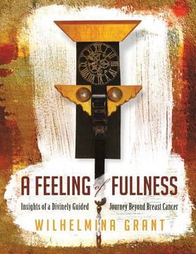 portada A Feeling of Fullness: Insights of a Divinely Guided Journey Beyond Breast Cancer