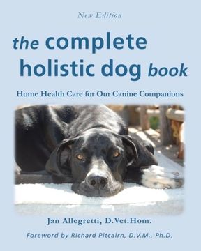 portada The Complete Holistic dog Book: Home Health Care for our Canine Companions (The Holistic Animal Health Series) (en Inglés)