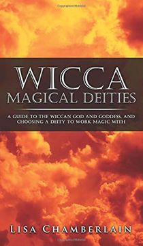 portada Wicca Magical Deities: A Guide to the Wiccan god and Goddess, and Choosing a Deity to Work Magic With (in English)