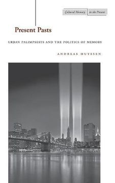portada Present Pasts: Urban Palimpsests and the Politics of Memory (Cultural Memory in the Present) (in English)