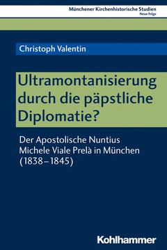 portada Ultramontanisierung Durch Die Papstliche Diplomatie?: Der Apostolische Nuntius Michele Viale Prela in Munchen (1838-1845) (en Alemán)