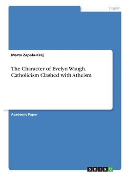 portada The Character of Evelyn Waugh. Catholicism Clashed with Atheism (en Inglés)