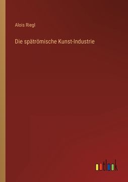 portada Die spätrömische Kunst-Industrie (en Alemán)