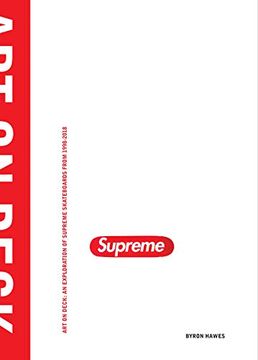 portada Art on Deck: An Exploration of Supreme Skateboards From 1998-2018 (en Inglés)