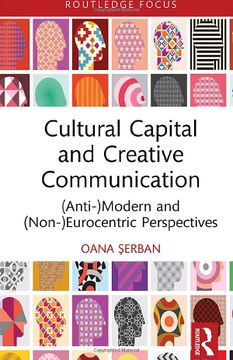 portada Cultural Capital and Creative Communication: (Anti-)Modern and (Non-)Eurocentric Perspectives (Routledge Studies in Social and Political Thought) (en Inglés)