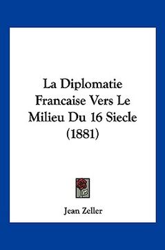 portada La Diplomatie Francaise Vers Le Milieu Du 16 Siecle (1881) (en Francés)